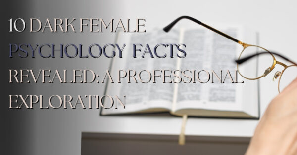 there a hand holding goggles and an open book is on the table. with containing text "10 dark female psychology facts about women".