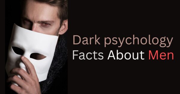 Dark psychology facts about men